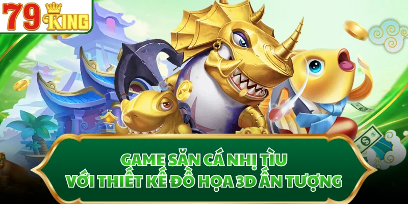 Game Săn Cá Nhị Tìu với thiết kế đồ họa 3D ấn tượng