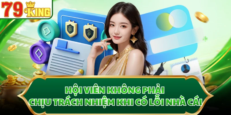 Hội viên không phải chịu trách nhiệm khi có lỗi nhà cái