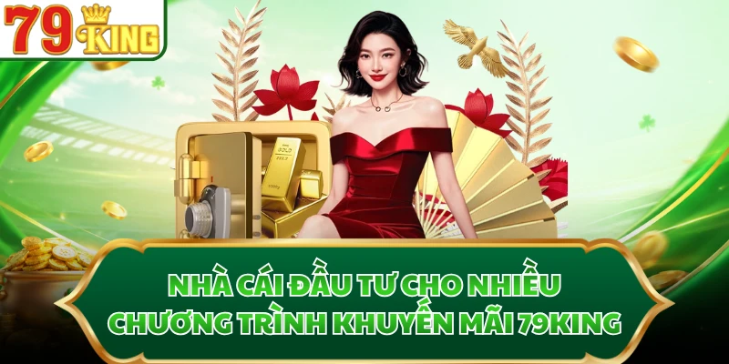 Nhà cái đầu tư cho nhiều chương trình khuyến mãi 79KING