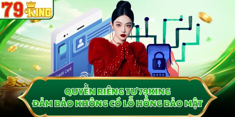 Quyền riêng tư 79KING đảm bảo không có lỗ hổng bảo mật