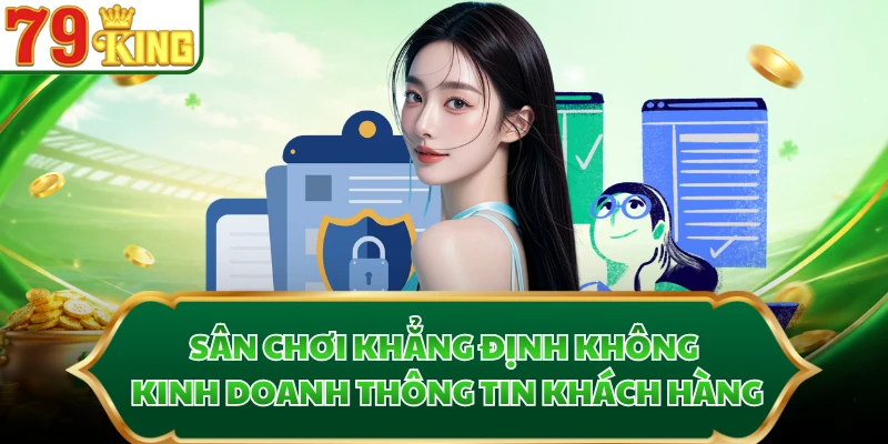 Sân chơi khẳng định không kinh doanh thông tin khách hàng